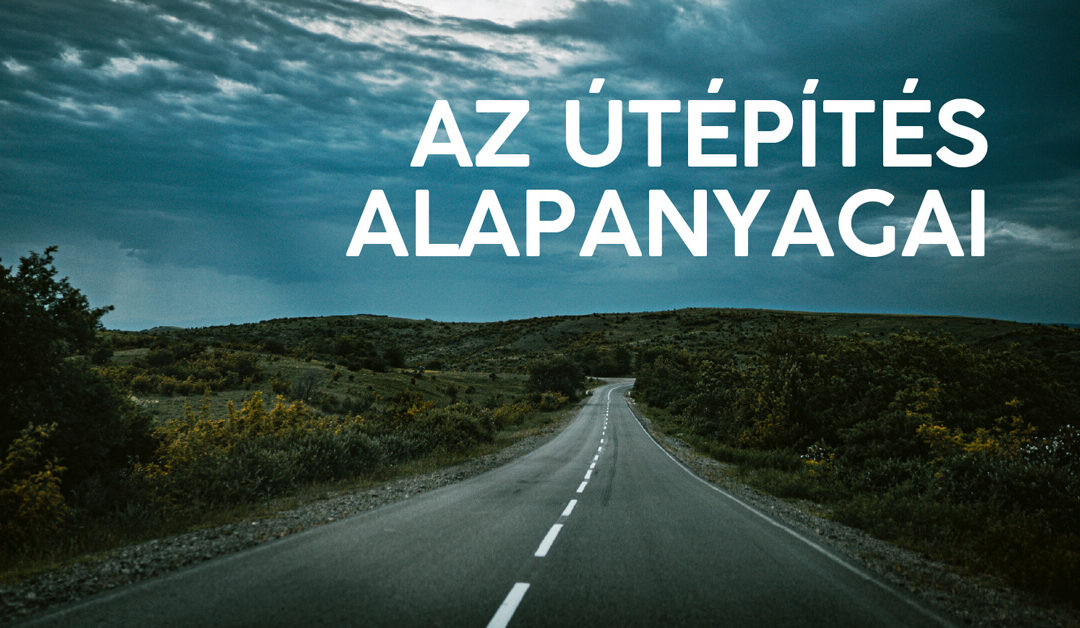 Az útépítés alapanyagai