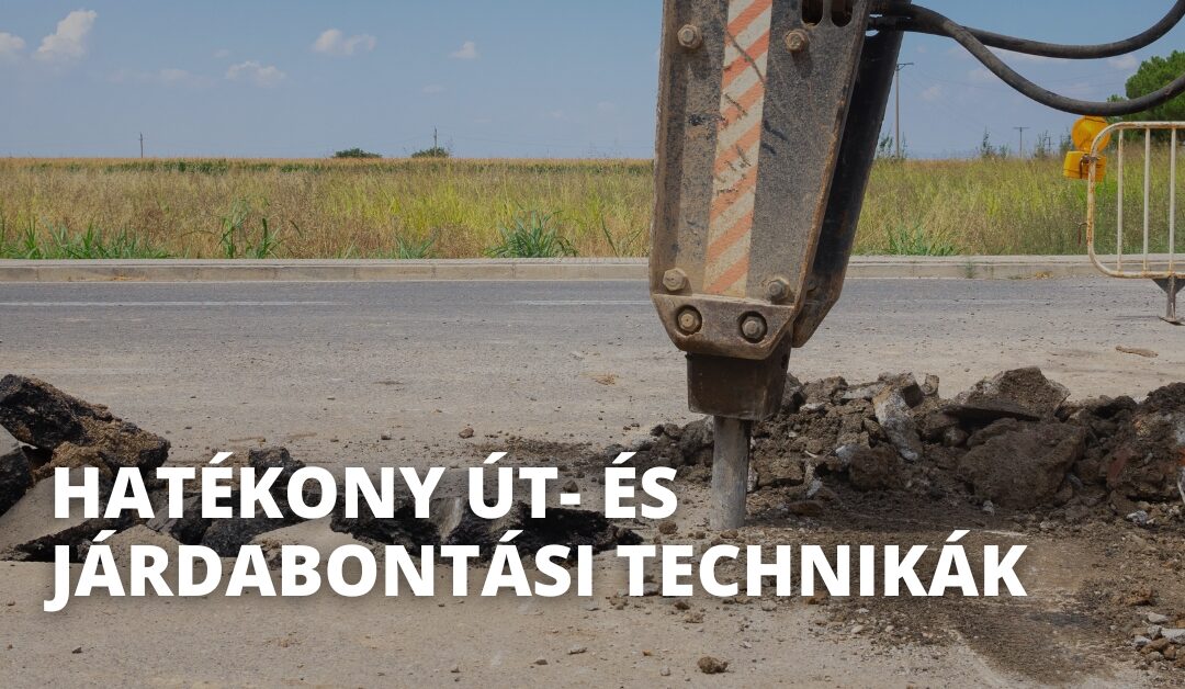 Hatékony út- és járdabontási technikák: a megfelelő gépek bérlése a gyors és eredményes munkához