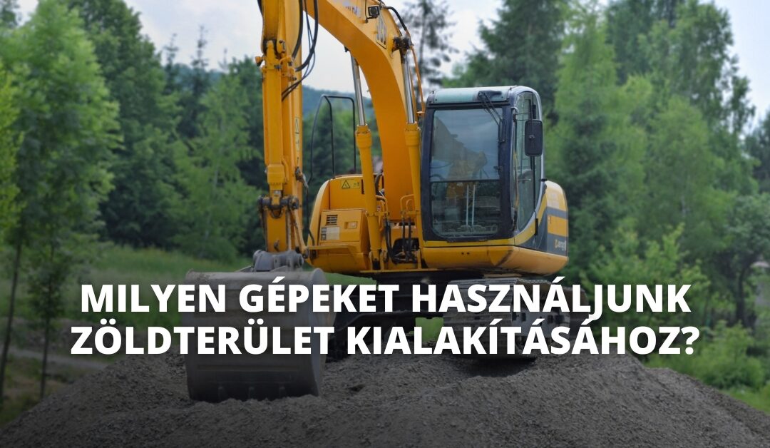 Milyen gépeket használjunk zöldterület kialakításához?