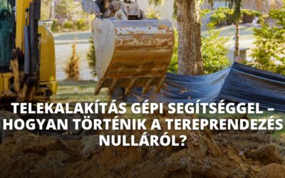 Telekalakítás gépi segítséggel – hogyan történik a tereprendezés nulláról?