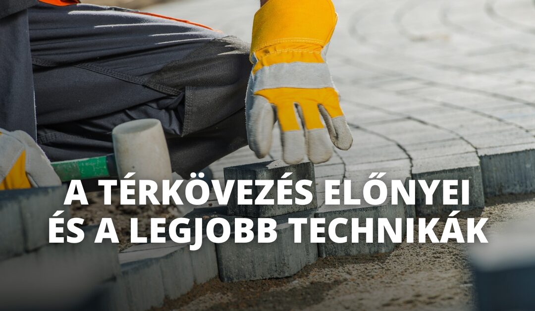 A térkövezés előnyei és a legjobb technikák