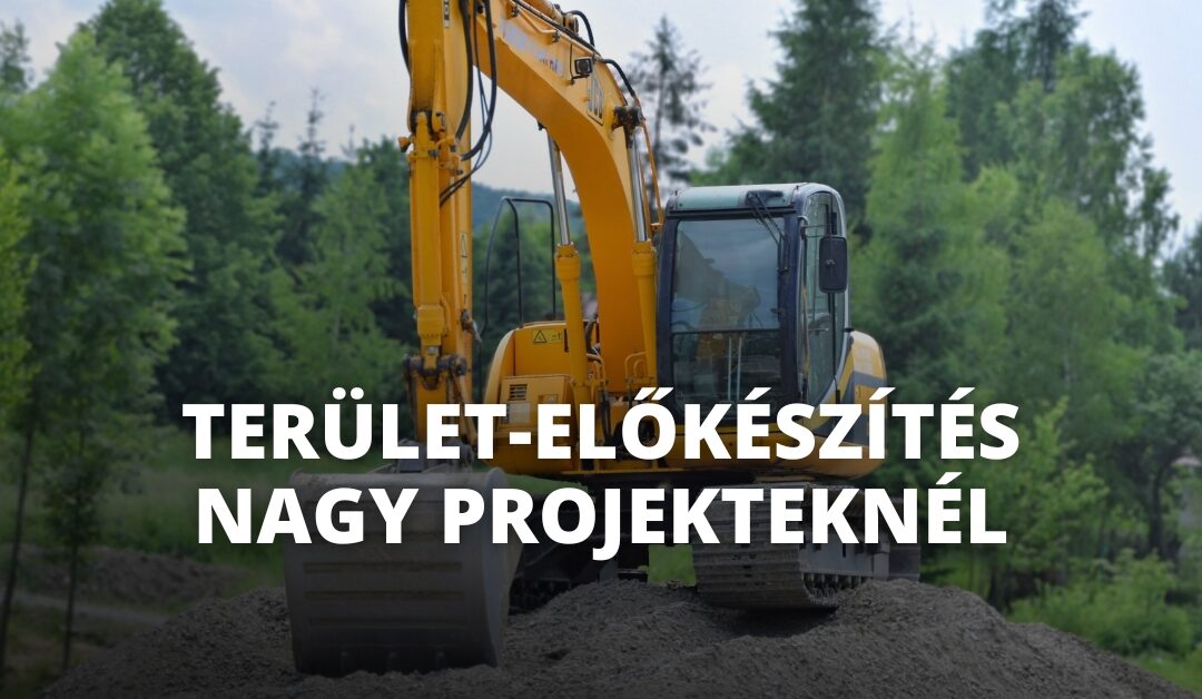 Terület-előkészítés nagy projekteknél